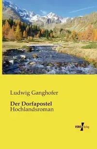 Der Dorfapostel - Ganghofer Ludwig