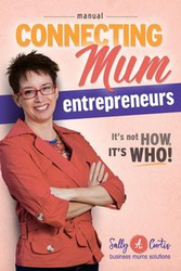 Connecting Mum Entrepreneurs Manual - Curtis Sally A