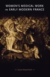 Women's medical work in early modern France - Susan Broomhall