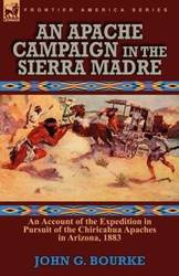 An Apache Campaign in the Sierra Madre - Bourke John G.