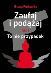 Zaufaj i podążaj T.1 To nie przypadek - Urszula Pieńkowska