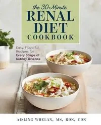 30-Minute Renal Diet Cookbook - Whelan Aisling