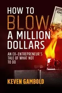 How to Blow a Million Dollars - Keven Ashley Gambold