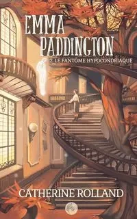 Emma Paddington (tome 2) - Rolland Catherine