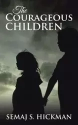 The Courageous Children - Hickman Semaj  S.
