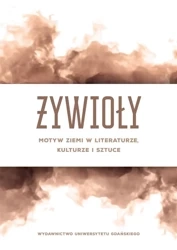 Żywioły. Motyw ziemi w literaturze, kulturze.. - praca zbiorowa