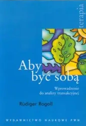 Aby być sobą. Wprowadzenie do analizy transakcyjne - Rudiger Rogoll