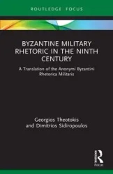 Byzantine Military Rhetoric in the Ninth Century - Theotokis Georgios