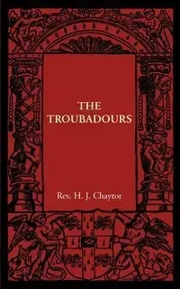 The Troubadours - Chaytor H. J.