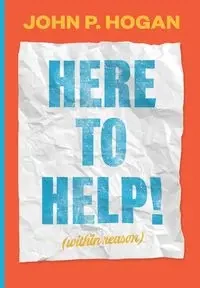 Here to Help! (within reason) - John P. Hogan