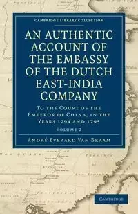 An Authentic Account of the Embassy of the Dutch East-India Company, to the Court of the Emperor of China, in the Years 1794 and 1795 - Braam Houckgeest Andr Everard Van