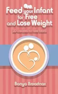 Feed Your Infant for Free and Lose Weight - Broadnax Bonya