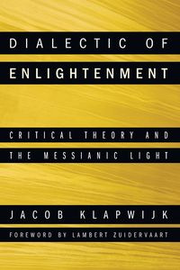 Dialectic of Enlightenment - Jacob Klapwijk