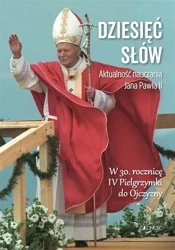 Dziesięć słów. Aktualność nauczania Jana Pawła II - ks, dr Radosław Mazur