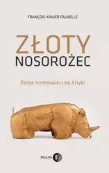 Złoty nosorożec Dzieje średniowiecznej Afryki - Fauvelle Francois-Xavier