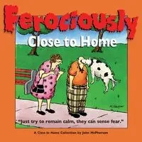 Ferociously Close to Home - John McPherson