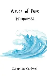 Waves of Pure Happiness - Caldwell Seraphina