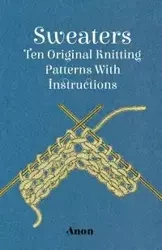 Sweaters - Ten Original Knitting Patterns With Instructions - Anon