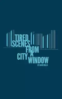Tired Scenes From A City Window - David Rullo