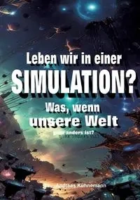 Leben wir in einer Simulation? - Andreas Kühnemann