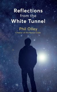 Reflections From the White Tunnel - Phil Olley