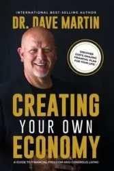Creating Your Own Economy - Martin Dave Dr.