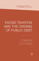 Excise Taxation and the Origins of Public Debt - Coffman D'Maris