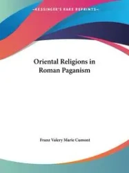 Oriental Religions in Roman Paganism - Valery Marie Cumont Franz