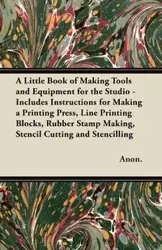 A Little Book of Making Tools and Equipment for the Studio - , Anon