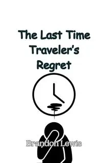 The Last Time Traveler's Regret - Lewis Brandon