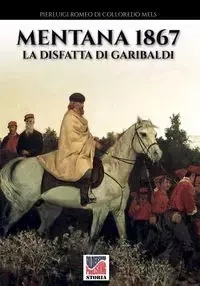 Mentana 1867 - Romeo Di Colloredo Mels Pierluigi