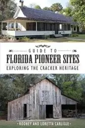 Guide to Florida Pioneer Sites - Rodney Carlisle