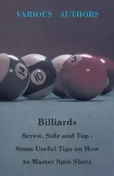 Billiards - Screw, Side and Top - Some Useful Tips on How to Master Spin Shots - Various