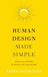 Human Design Made Simple - Dunwoody, Emma