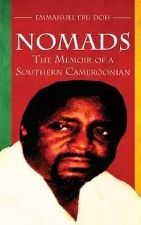 Nomads. the Memoir of a Southern Cameroonian - Emmanuel Doh