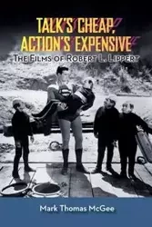 Talk's Cheap, Action's Expensive - The Films of Robert L. Lippert - Mark Thomas McGee