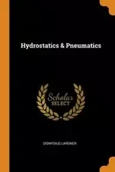 Hydrostatics & Pneumatics - Lardner Dionysius
