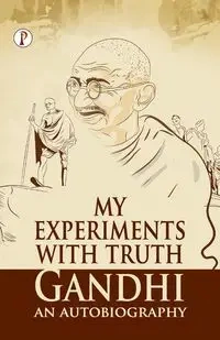 My Experiments With Truth - Gandhi M. K.