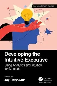 Developing the Intuitive Executive - Liebowitz Jay