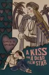 A Kiss for a Dead Film Star and Other Stories - Vaughn Karen M.