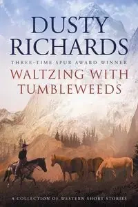 Waltzing With Tumbleweeds - Dusty Richards