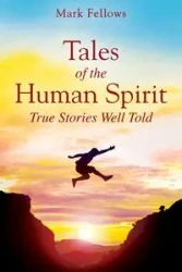 Tales of the Human Spirit - Mark Fellows