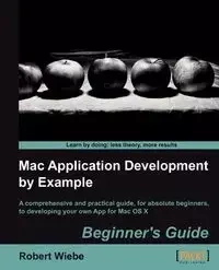 Mac Application Development by Example - Robert Wiebe