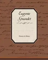 Eugenie Grandet - de Balzac Honore