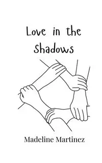 Love in the Shadows - Madeline Martinez