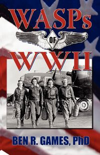 WASPs of WWII - Ben R. Games
