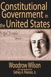 Constitutional Government in the United States - Wilson Woodrow