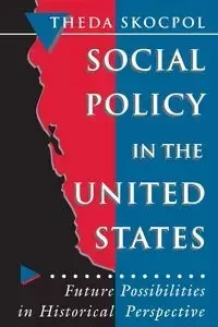 Social Policy in the United States - Theda Skocpol