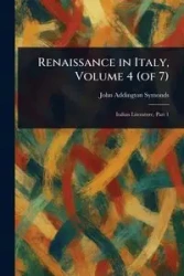 Renaissance in Italy, Volume 4 (of 7) - John Symonds Addington