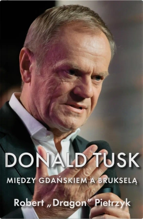 Donald Tusk Między Gdańskiem a Brukselą - Robert Pietrzyk